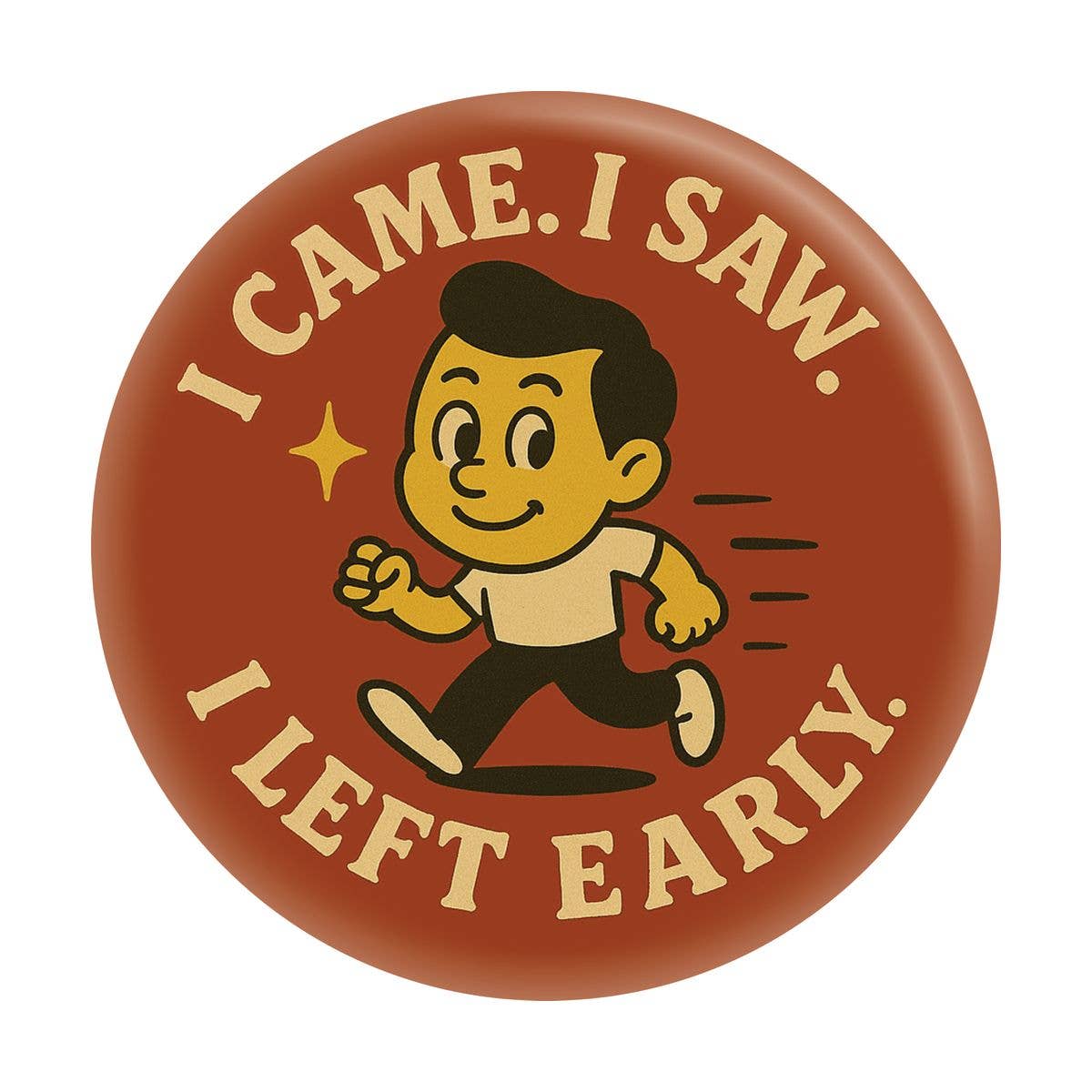 1.25" Button - I Came. I Saw. I Left Early - Man On The Move - The Continental Ranch