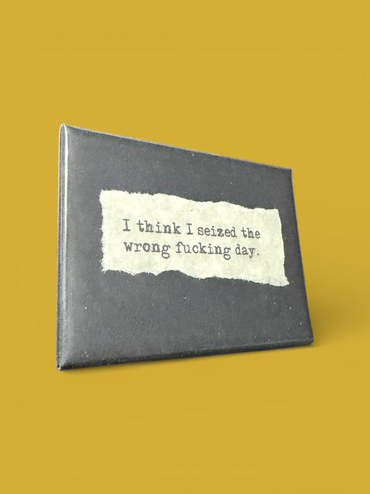 Fridge Magnet "I think I seized the wrong fucking day." - The Continental Ranch