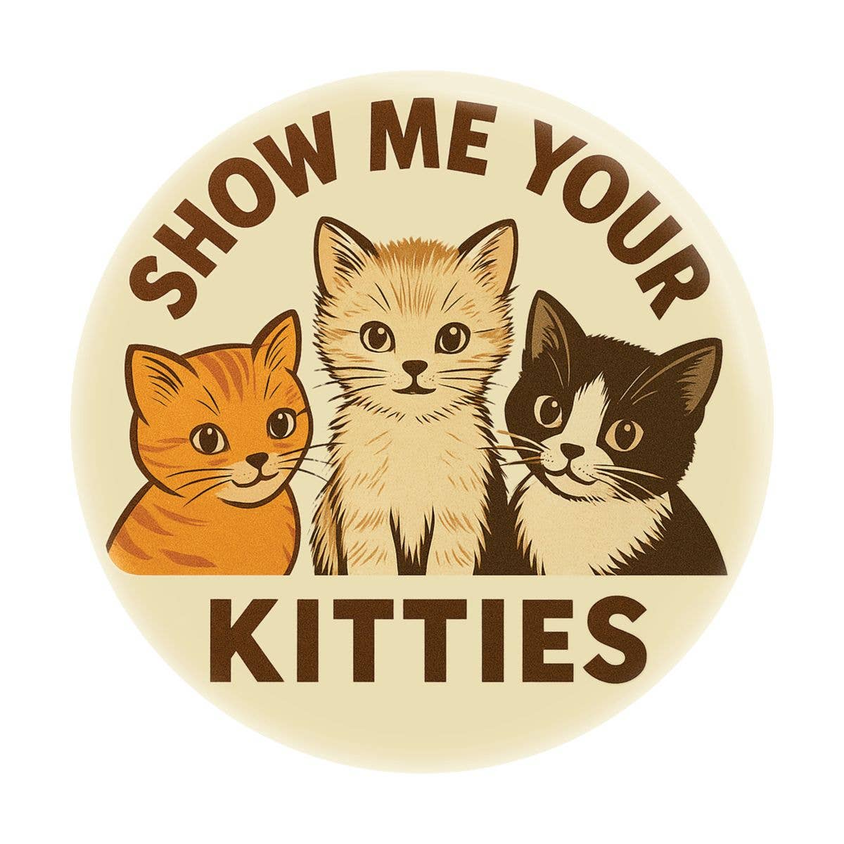 Pin - on Button - 1.25 Inch - "Show Me Your Kitties" - The Continental Ranch